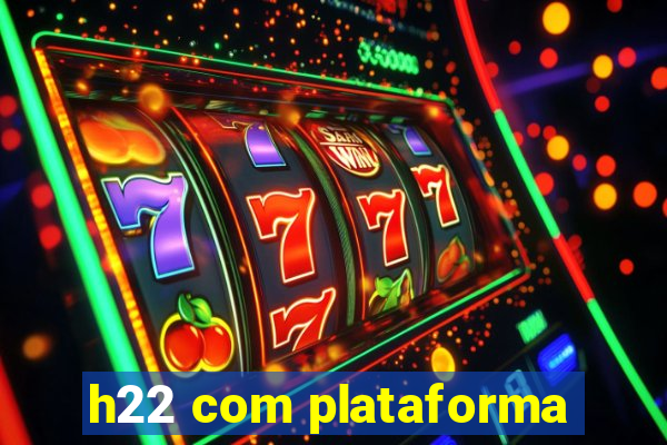 h22 com plataforma